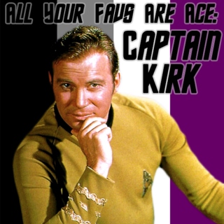 All Your Favs Are Ace: Captain Kirk