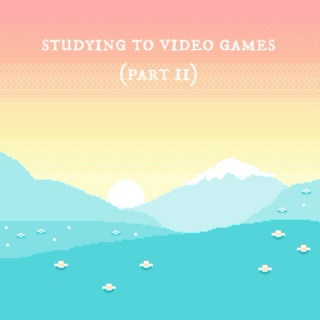 Studying to Video Games (Pt. II)