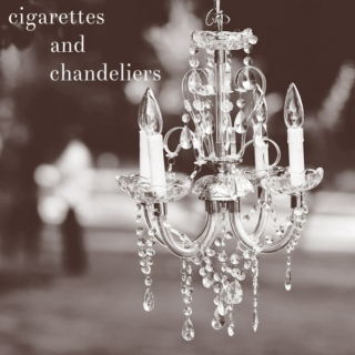 cigarettes and chandeliers.