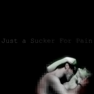 Just a Sucker For Pain