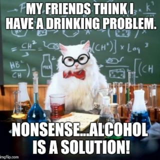 According to Chemistry, Alcohol is a Solution.