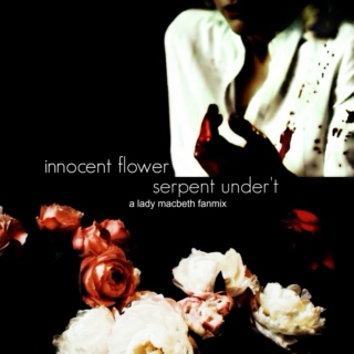 innocent flower, serpent under't