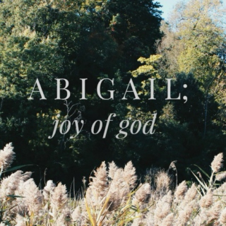 Abigail; Joy of God