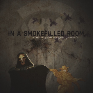 [ in a smoke-filled room. ]