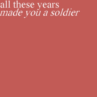all these years made you a soldier