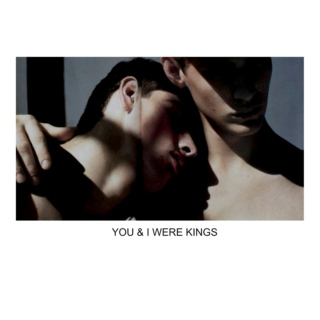 you & i were kings
