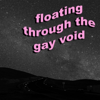 floating through the gay void