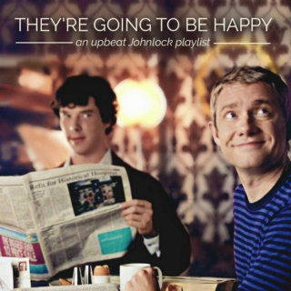 They're Going To Be Happy - an upbeat Johnlock playlist
