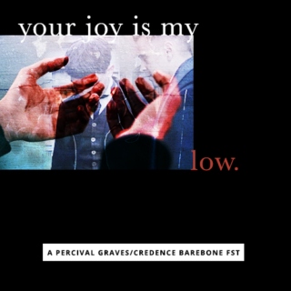 your joy is my low. – A Percival Graves/Credence Barebone FST