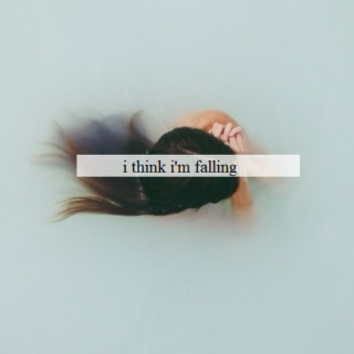 i think i'm falling