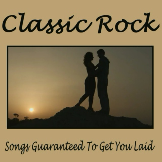 Songs Guaranteed To Get You Laid - Classic Rock
