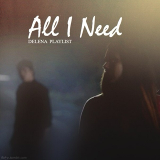 All I Need (Delena Playlist)