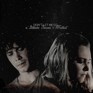 Don't Let Me Go || Bellamy/Clarke S4 Wishlist