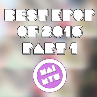 THE BEST K-POP OF 2016 - PART ONE