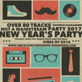 NOT A MAINSTREAM PARTY 2017, the best indie pop dance rock electro folk vibes of 2016