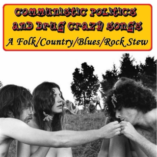 Communistic Politics and Drug Crazy Songs