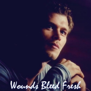 Wounds Bleed Fresh ;; Klaus Mikaelson