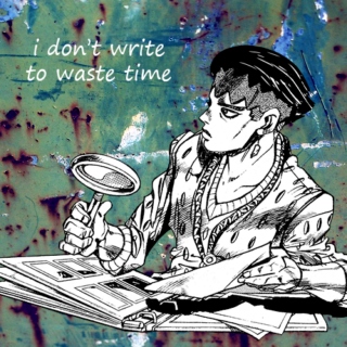 I Don't Write to Waste Time
