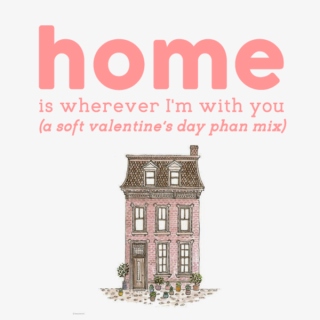 home is wherever i'm with you