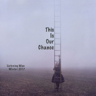 This Is Our Chance - Winter 2017