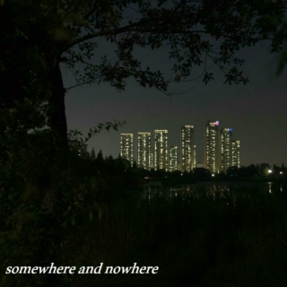 somewhere and nowhere