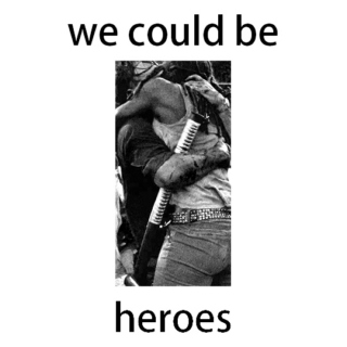we could be heroes.