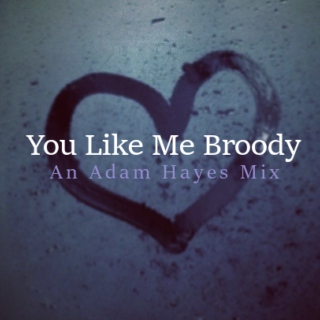 You Like Me Broody