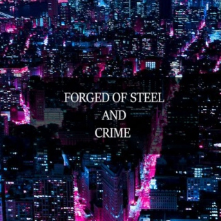 Forged of Steel and Crime 