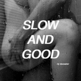 slow and good
