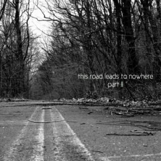 this road leads to nowhere - part II