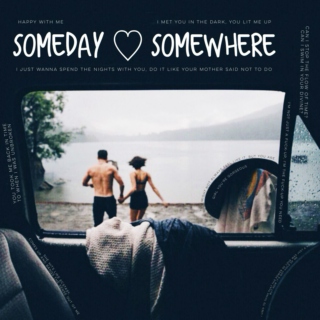 Someday ♡ Somewhere 