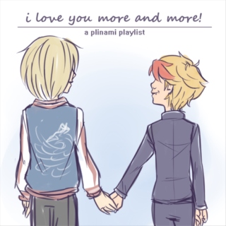 i love you more and more! -A Plinami Playlist-