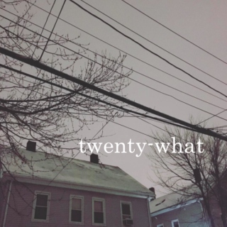 twenty-what
