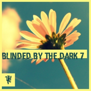Blinded By The Dark 7