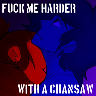 Fuck Me Harder With A Chansaw