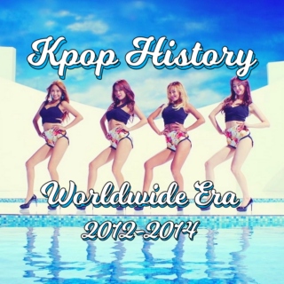 Girl Group History: Worldwide Era (2012-2014)