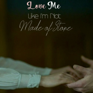 Love Me Like I'm Not Made of Stone