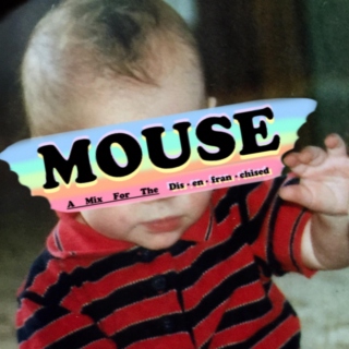 Mouse, (A Mix For The Disenfranchised)
