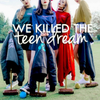 We Killed the Teen Dream | A Playlist. 