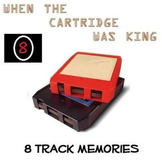 8 TRACK MEMORIES #8 [WHEN THE CARTRIDGE WAS KING]