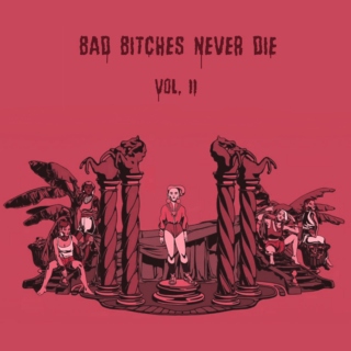 Bad Bitches Never Die Vol. II