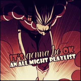 〖 IT'S GONNA BE OK 〗: an all might playlist