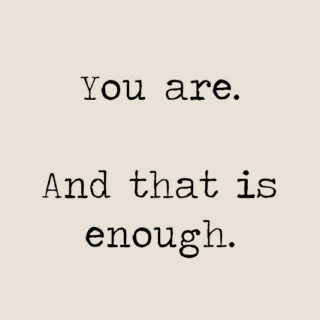 you are enough, i promise you're enough