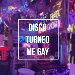 disco turned me gay 