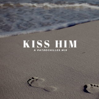 Kiss Him