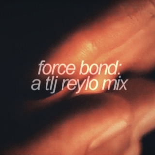 force bond: a tlj reylo mix