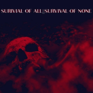 SURVIVAL OF ALL || SURVIVAL OF NONE