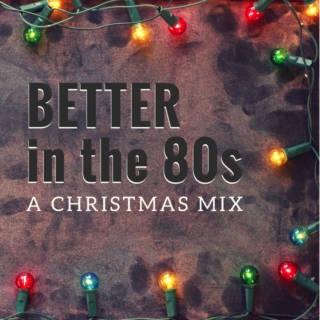 better in the 80s [a christmas mix]