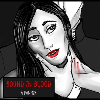 Bound In Blood : A Fanmix
