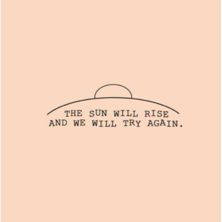 The Sun Will Rise And We Will Try Again 